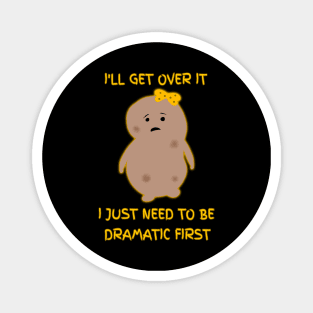 I Just Need To Be Dramatic First Potato Cute Magnet